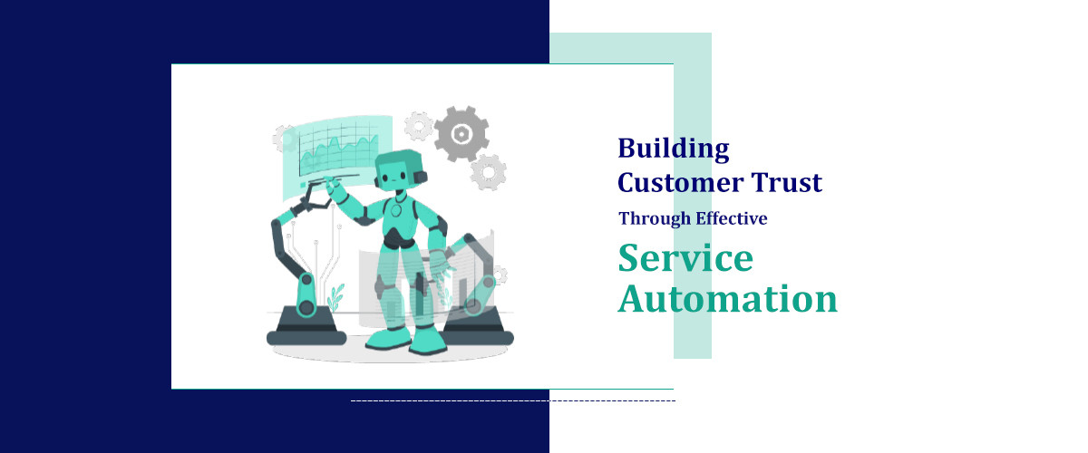 Building Customer Trust Through Effective Service Automation